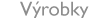 Výrobky